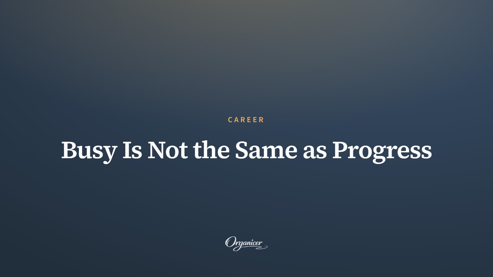 Busy Is Not the Same as Progress