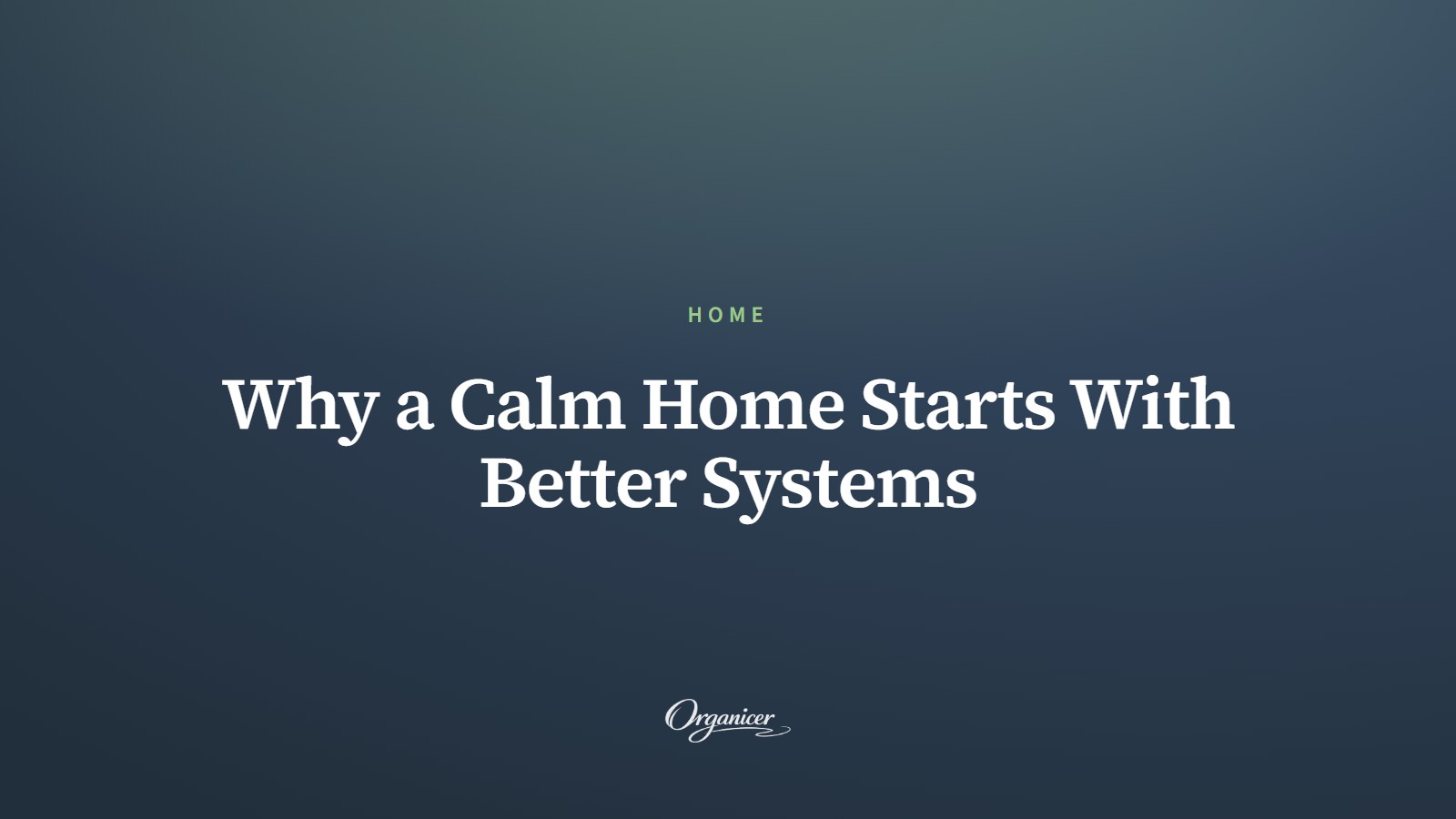 Why a Calm Home Starts With Better Systems