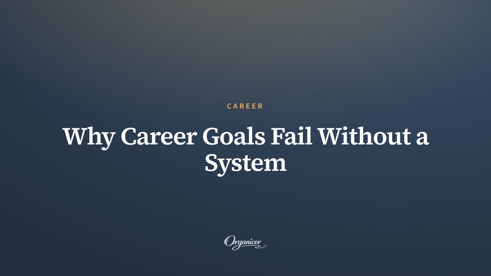 Why Career Goals Fail Without a System